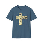 Need Weed T-Shirt