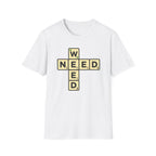 Need Weed T-Shirt