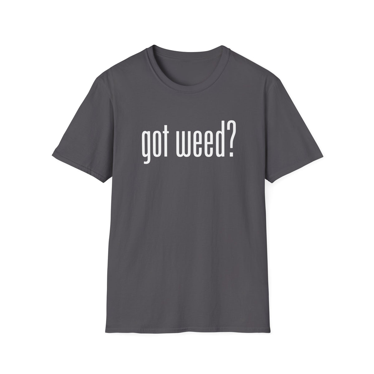 Got Weed? T-Shirt
