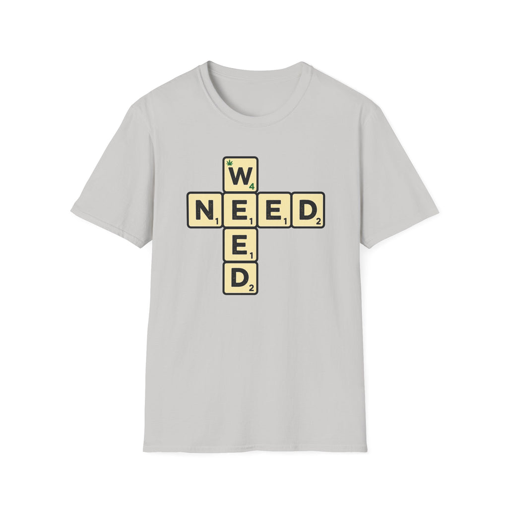 Need Weed T-Shirt