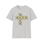 Need Weed T-Shirt