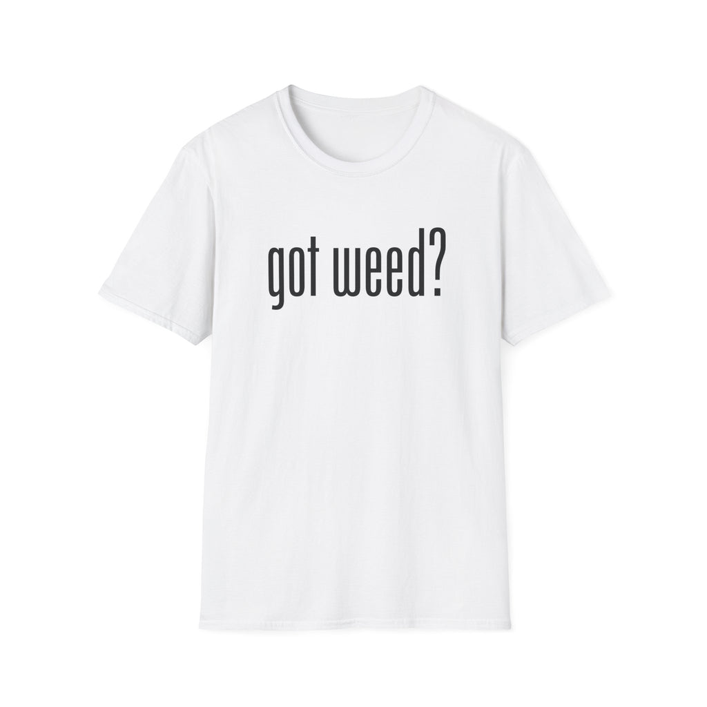 Got Weed? T-Shirt