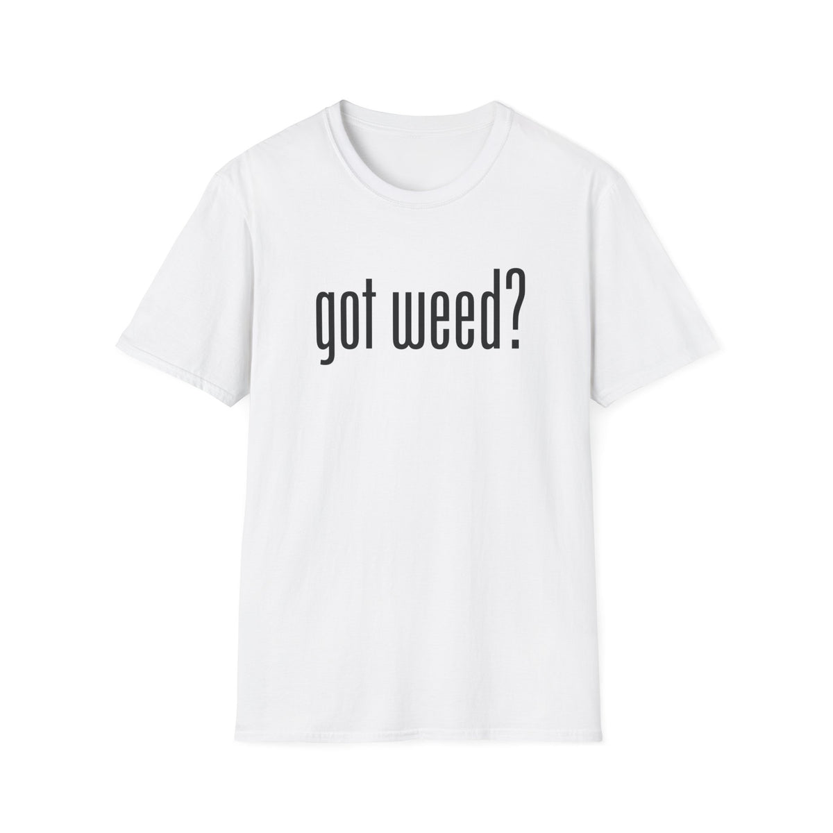 Got Weed? T-Shirt