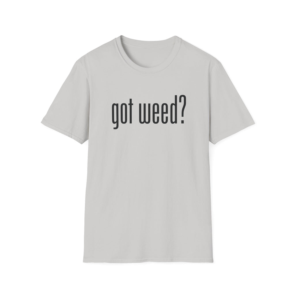 Got Weed? T-Shirt