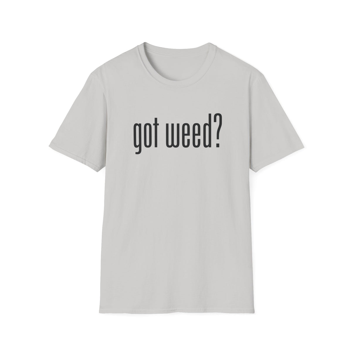 Got Weed? T-Shirt