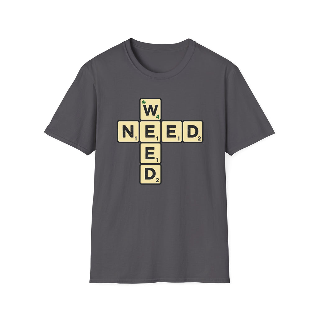 Need Weed T-Shirt