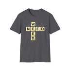 Need Weed T-Shirt