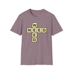 Need Weed T-Shirt